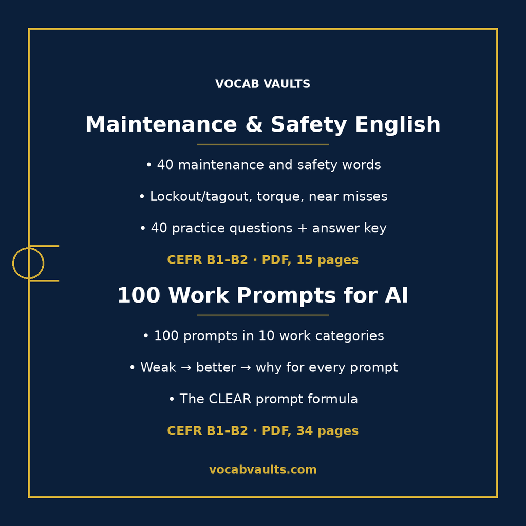 Maintenance & Safety English with 40 words such as lockout/tagout and torque, and 100 Work Prompts for AI in 10 work categories with the CLEAR prompt formula, both CEFR B1–B2 PDFs