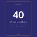 AI Prompts for Small Business Owners — 40 Prompts for Marketing, Customers & Planning